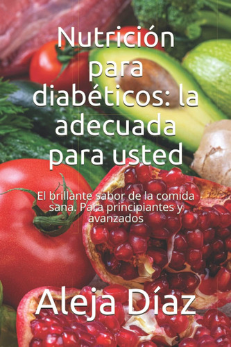 Libro: Nutrición Para Diabéticos: La Adecuada Para Usted: El