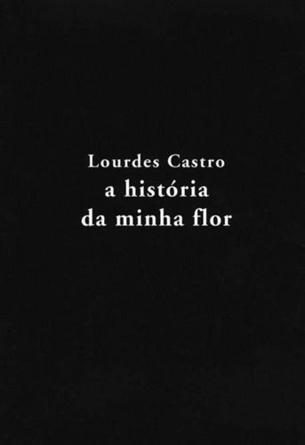 A História Da Minha Flor Castro, Lourdes Documenta