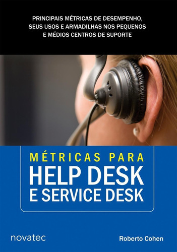 Metricas Para Help Desk E Service Desk, De Roberto Cohen. Editora Novatec Editora, Capa Mole Em Português, 2015