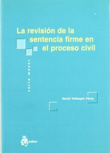 La Revisión De La Sentencia Firme En El Proceso Civil, De David Vallespín Pérez. Editorial Atelier Libros S A, Tapa Blanda En Español, 2002