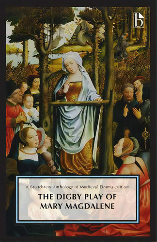 The Digby Play Of Mary Magdalene: A Broadview Anthology Of British Literature Edition, De Scoville, Chester N.. Editorial Broadview Pr Inc, Tapa Blanda En Inglés