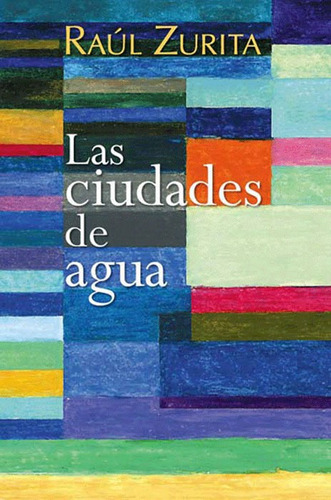 Las ciudades de agua, de Zurita, Raúl. Editorial Ediciones Era en español, 2007