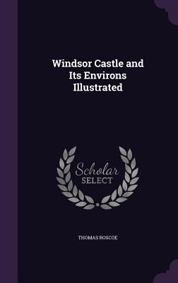 Libro Windsor Castle And Its Environs Illustrated - Rosco...