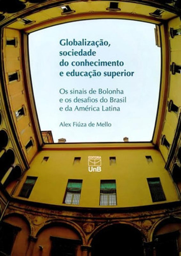 Globalizaçao, Sociedade Do Conhecimento E Educaçao Superio, De Mello, Alex Fiuza De. Editora Unb - Universidade De Brasília, Capa Mole, Edição 1ªedição - 2011 Em Português