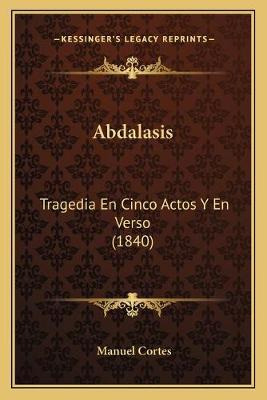 Libro Abdalasis : Tragedia En Cinco Actos Y En Verso (184...