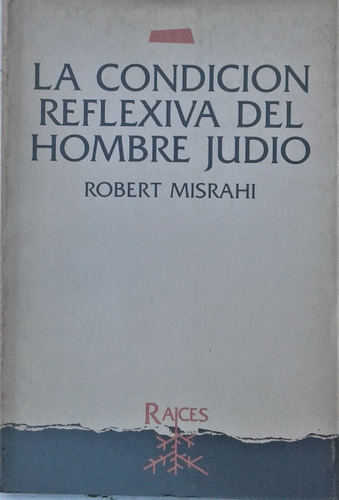 Condicion Reflexiva Del Hombre Judio - R. Misrahi - Raices