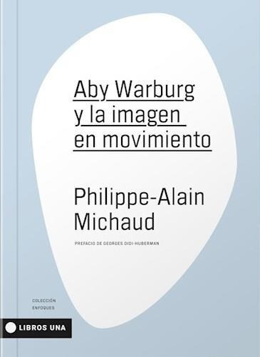 Aby Warburg Y La Imagen En Movimiento - Michaud, Phiilippe-a
