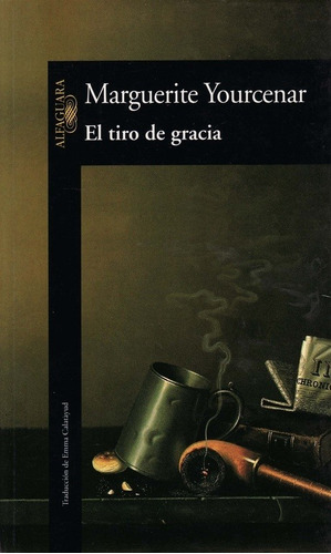 El Tiro De Gracia - Yourcenar, Marguerite  - *