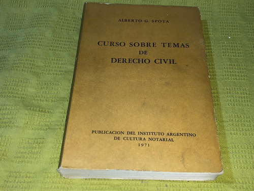 Curso Sobre Temas De Derecho Civil - Alberto G. Spota