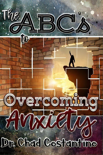 The Abcs To Overcoming Anxiety, De Dr Chad Costantino. Editorial Createspace Independent Publishing Platform, Tapa Blanda En Inglés