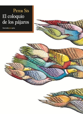 El Coloquio De Los Pájaros - Td, Peter Sis, Sexto Piso