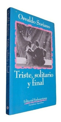 Osvaldo Soriano.  Triste, Solitario Y Final.  Sudameric&-.