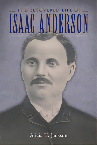 The Recovered Life Of Isaac Anderson, De Jackson, Alicia K.. Editorial Univ Pr Of Mississippi, Tapa Blanda En Inglés