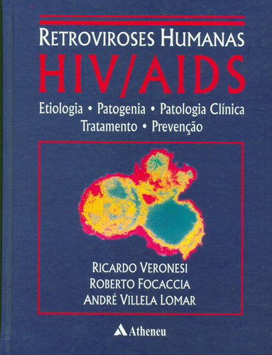 Retroviroses humanas HIV/AIDS - etiologia, patogenia, patologia clínica, tratamento e prevenção, de Veronesi, Ricardo. Editora Atheneu Ltda, capa mole em português, 2001