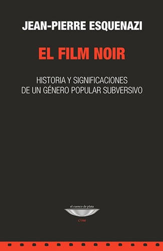 El Film Noir, Esquenazi, Ed. Cuenco De Plata