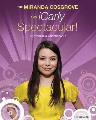 Libro The Miranda Cosgrove And Icarly Spectacular : Unoff...