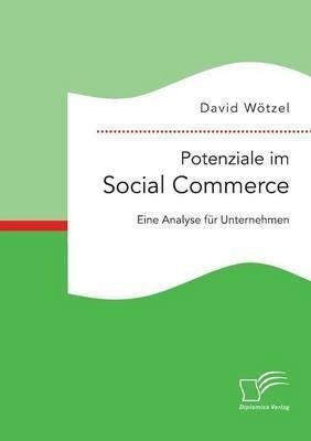 Potenziale Im Social Commerce : Eine Analyse Fur Unterneh...
