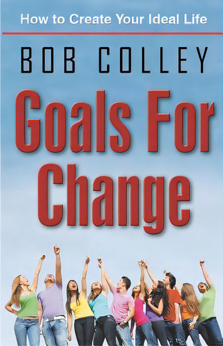 Goals For Change: How To Create Your Ideal Life, De Colley, Bob. Editorial Createspace, Tapa Blanda En Inglés