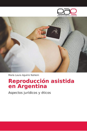 Libro: Reproducción Asistida En Argentina: Aspectos Y Éticos
