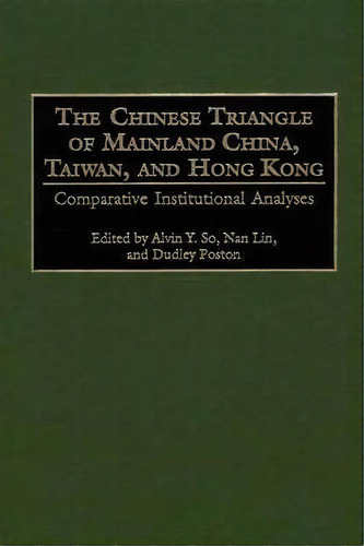 The Chinese Triangle Of Mainland China, Taiwan, And Hong Kong, De Alvin Y. So. Editorial Abc Clio, Tapa Dura En Inglés