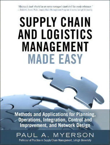 Supply Chain And Logistics Management Made Easy : Methods A, De Paul Myerson. Editorial Pearson Education (us) En Inglés