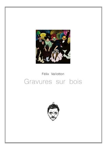 Gravures Sur Bois - Felix Vallotton