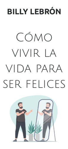 Libro: Cómo Vivir La Vida Para Ser Felices (spanish Edition)