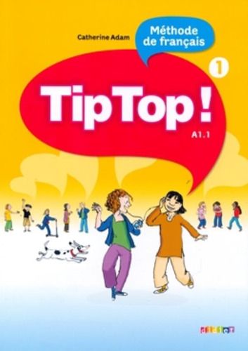 Tip Top! 1 - Livre de l´eleve, de Adam, Catherine. Editora Distribuidores Associados De Livros S.A., capa mole em francês, 2009