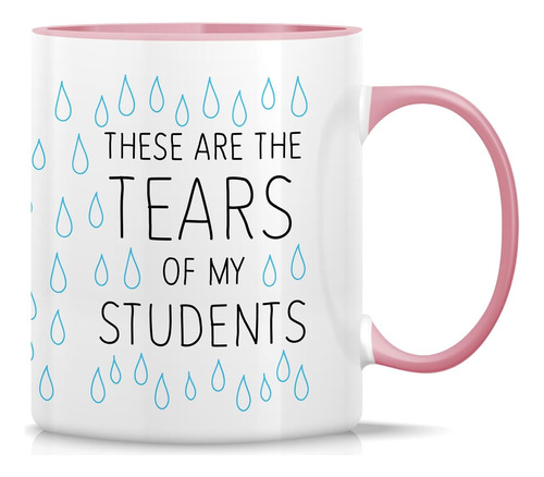 Taza Divertida  These Are The Tears Of My Students Teacher 