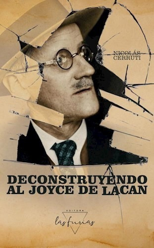 Deconstruyendo Al Joyce De Lacan - Cerruti Nicolas (libro)