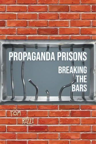 Propaganda Prisons : Breaking The Bars, De Tom Rizzi. Editorial Covenant Books, Tapa Blanda En Inglés
