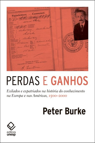 Perdas e ganhos: Exilados e expatriados na história do conhecimento na Europa e nas Américas, 1500-2000, de Burke, Peter. Fundação Editora da Unesp, capa mole em português, 2017