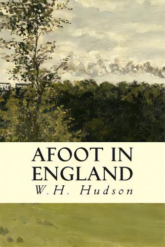 Afoot In England, De Hudson, W. H.. Editorial Createspace, Tapa Blanda En Inglés