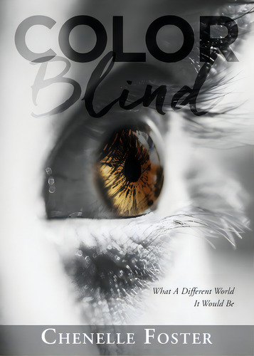 Color Blind: What A Different World It Would Be, De Foster, Chenelle. Editorial Lightning Source Inc, Tapa Blanda En Inglés