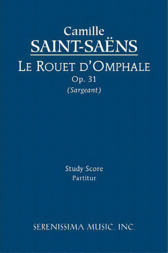 Le Rouet D'omphale, Op.31, De Camille Saint-saens. Editorial Serenissima Music, Tapa Blanda En Inglés