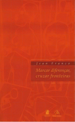 Marcar Diferenças, Cruzar Fronteiras, De Franco, Jean. Editora Puc Minas Em Português