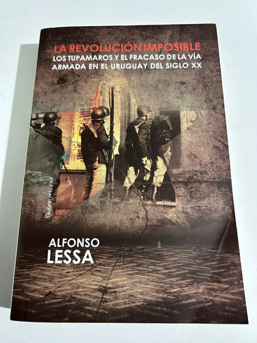 Libro La Revolución Imposible - Tupamaros - Alfonso Lessa