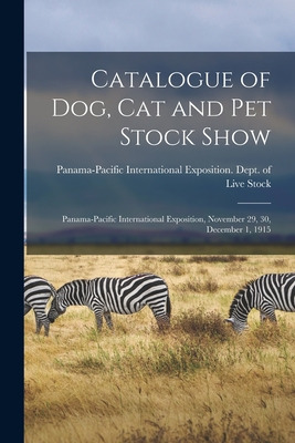 Libro Catalogue Of Dog, Cat And Pet Stock Show: Panama-pa...