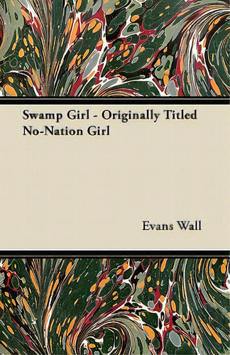 Swamp Girl - Originally Titled No-nation Girl, De Wall, Evans., Vol. 1. Editorial Dutt Pr, Tapa Blanda En Inglés