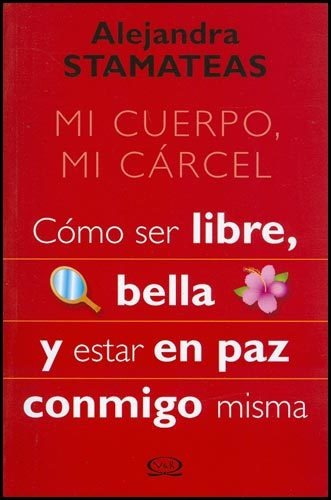 Libro Mi Cuerpo, Mi Carcel - Alejandra Stamateas