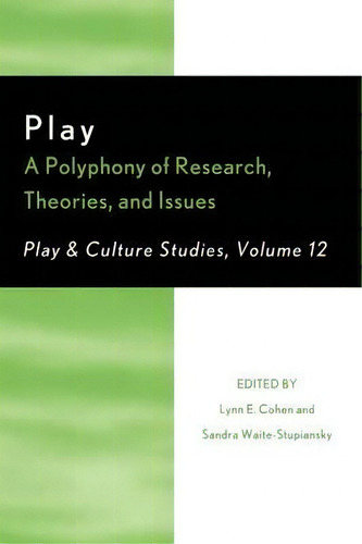 Play: A Polyphony Of Research, Theories, And Issues, De Lynn E. Cohen. Play & Culture Studies, Vol. 12. Editorial University Press America, Tapa Blanda En Inglés