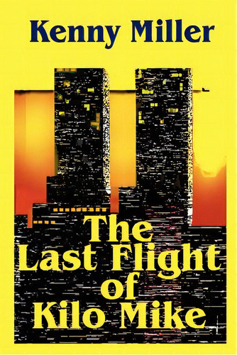 The Last Flight Of Kilo Mike, De Miller, Kenny. Editorial Authorhouse, Tapa Blanda En Inglés