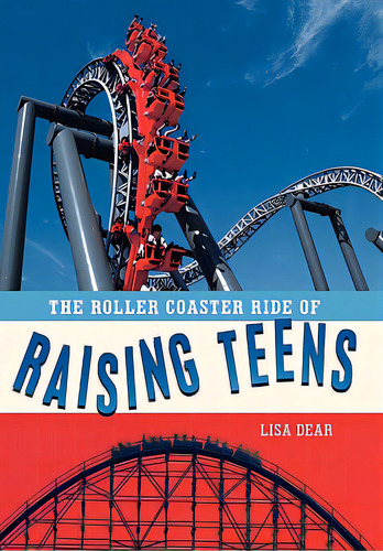 The Roller Coaster Ride Of Raising Teens, De Dear, Lisa. Editorial Authorhouse, Tapa Blanda En Inglés