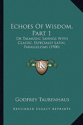 Libro Echoes Of Wisdom, Part 1: Or Talmudic Sayings With ...