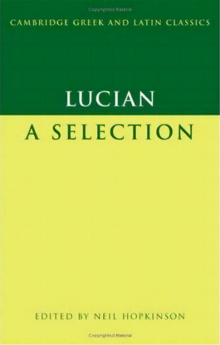 Cambridge Greek And Latin Classics: Lucian: A Selection, De Lucian. Editorial Cambridge University Press, Tapa Dura En Inglés