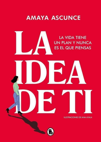 Libro: La Idea De Ti. Ascunce, Amaya. Bruguera