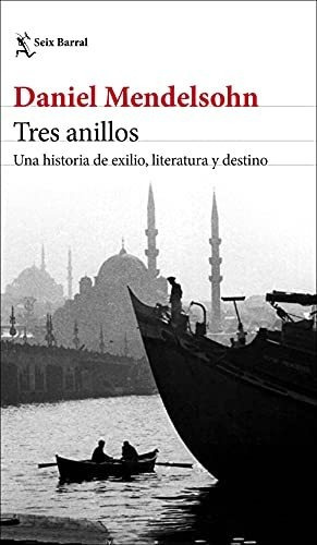Tres Anillos: Una Historia De Exilio, Literatura Y Destino (
