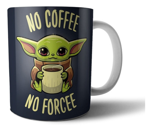 Taza De Ceramica - Baby Yoda - No Cofee No Force