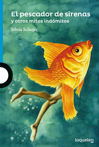 El Pescador De Sirenas, Silvia Schujer, Edit. Loqueleo.