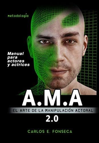 Libro: A.m.a: El Arte De La Manipulación Actoral